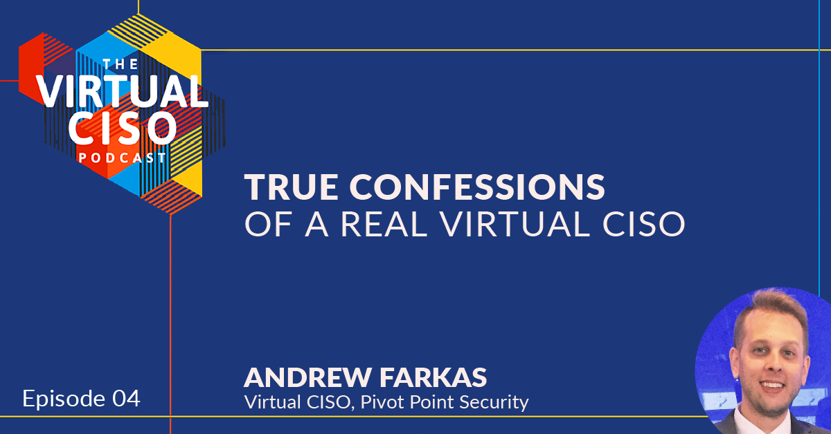 EP#4 Andrew Farkas – True Confessions of a Real Virtual CISO