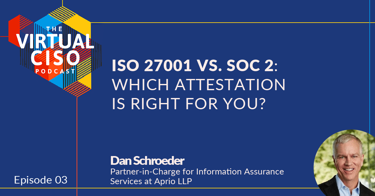 EP#3 Dan Schroeder – ISO 27001 vs. SOC 2 – Which Attestation is Right For You