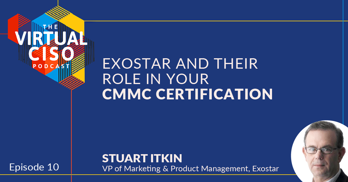 EP#10 – Stuart Itkin – Exostar and Their Role in Your CMMC Certification