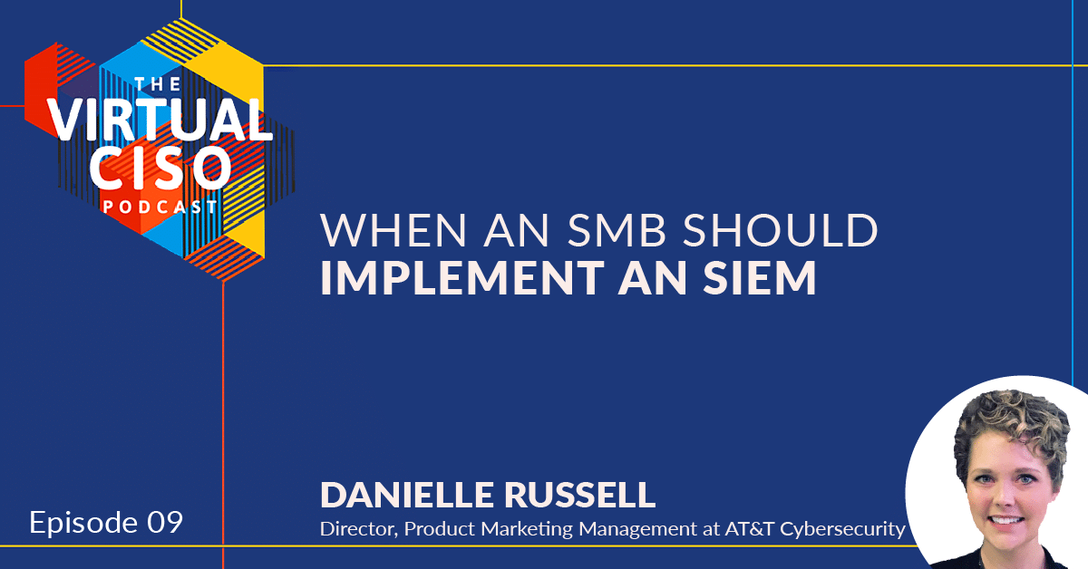 EP#9 – Danielle Russell – When an SMB Should Implement a SIEM