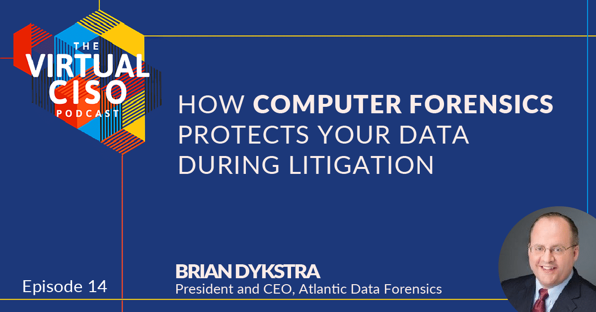 EP#14 – Brian Dykstra – How Computer Forensics Protects Your Data During Litigation