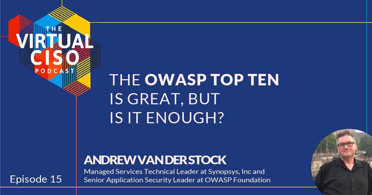 EP#15 – Andrew van der Stock – The OWASP Top Ten is Great, but is it Enough?