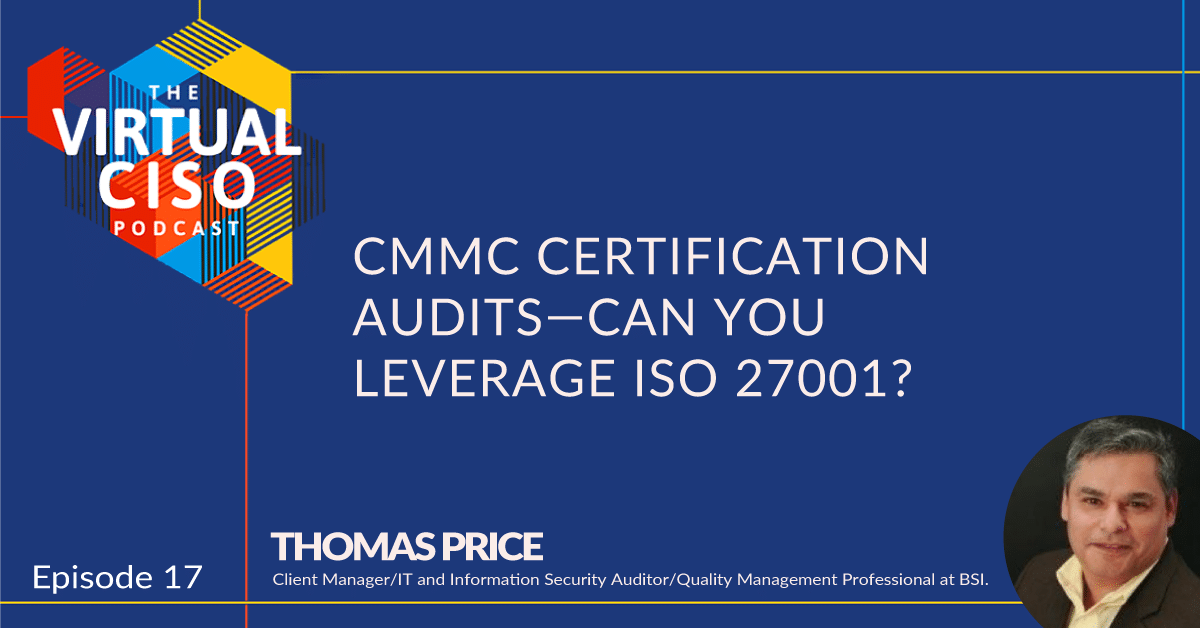 EP#17 – Thomas Price – CMMC Certification Audits—Can You Leverage ISO 27001?
