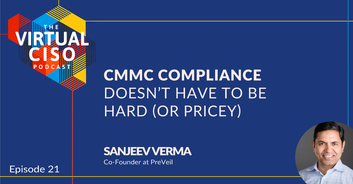 EP#21 – Sanjeev Verma – CMMC Compliance Doesn’t Have to be Hard (or Pricey)