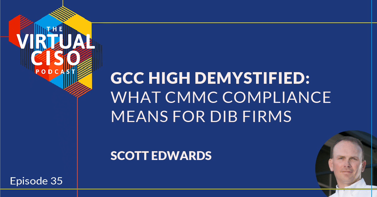 EP#35 – Scott Edwards – GCC High Demystified: What CMMC Compliance Means for DIB Firms