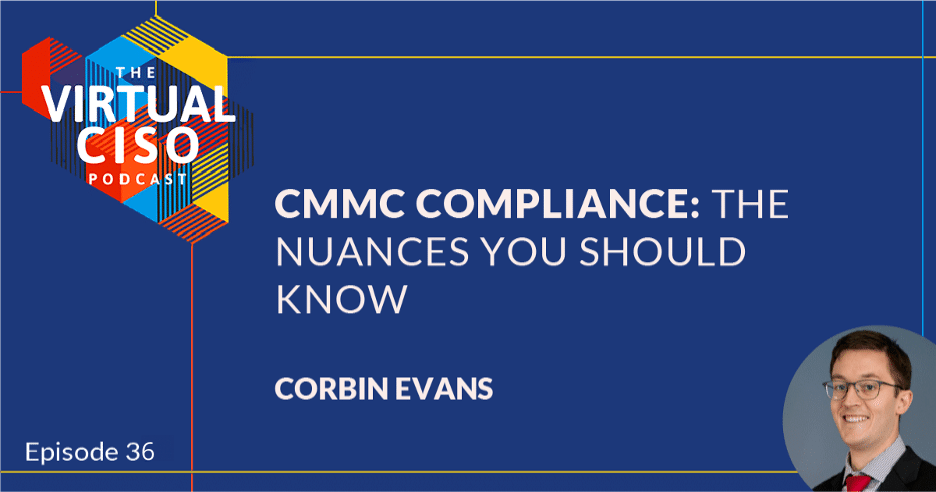 EP#36 – Corbin Evans – CMMC Compliance: The Nuances You Should Know