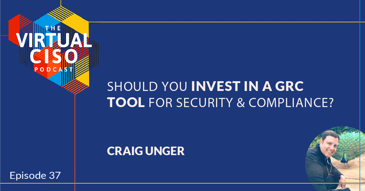 EP#37 – Craig Unger – Should You Invest in a GRC Tool for Security & Compliance?