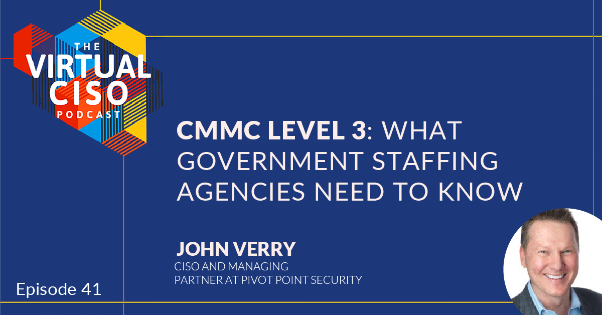 EP#41 – John Verry – CMMC Level 3: What Government Staffing Agencies Need to Kno‪w