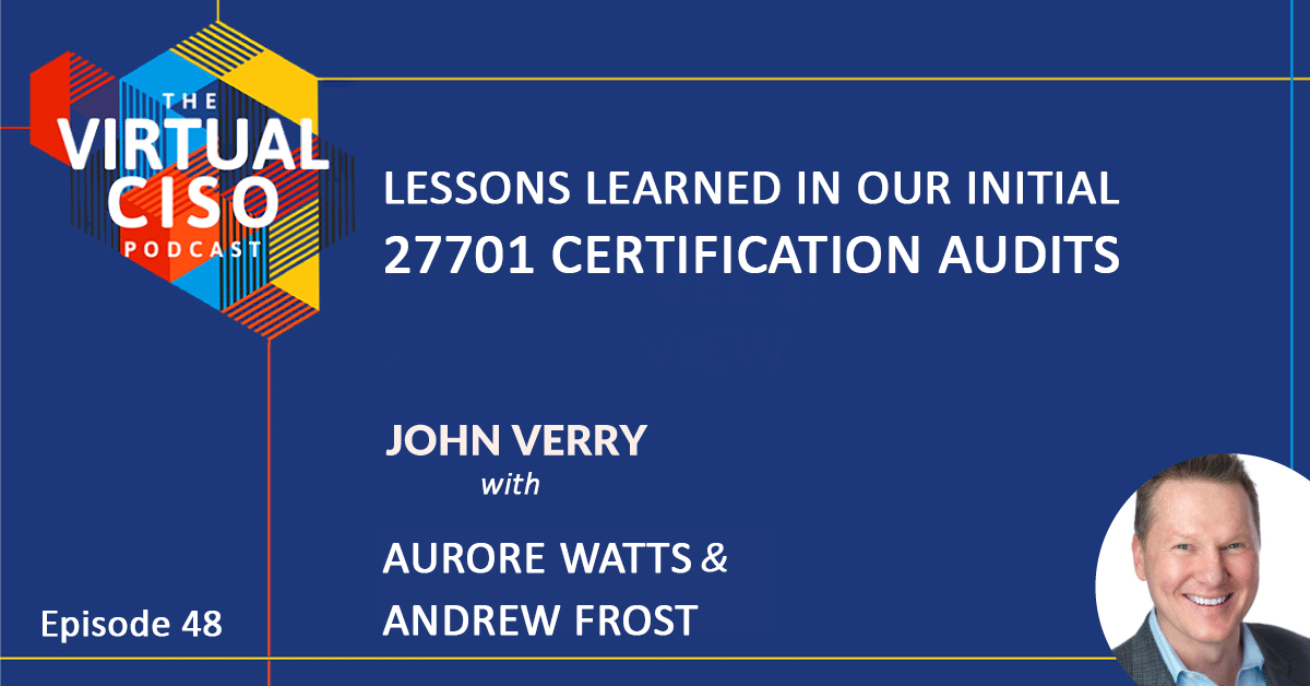 EP#48 – John Verry – Lessons Learned in Our Initial 27701 Certification Audits