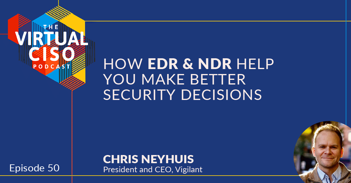 EP#50 – Chris Neyhuis – How EDR & NDR Help You Make Better Security Decisions