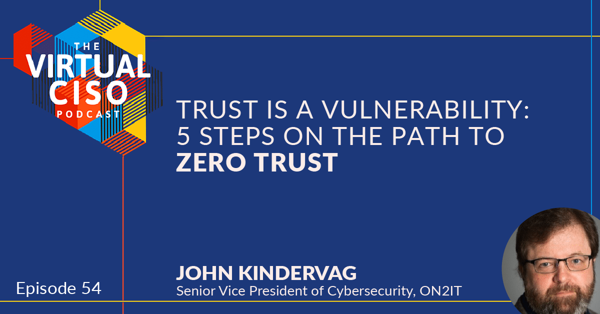 EP#54 – John Kindervag – Trust Is a Vulnerability: 5 Steps on the Path to Zero Trust