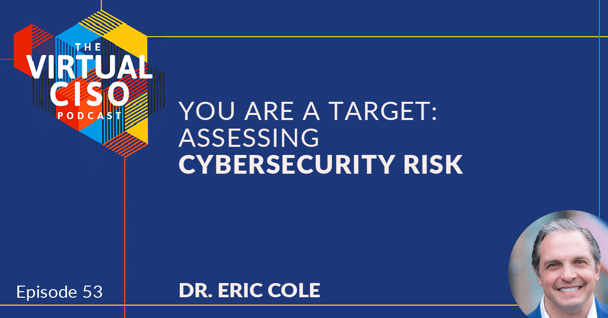 EP#53 – Dr. Eric Cole – You Are a Target: Assessing Cybersecurity Risk