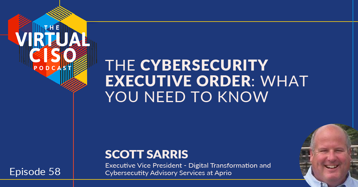 EP#58 – Scott Sarris – The Cybersecurity Executive Order: What You Need to Know