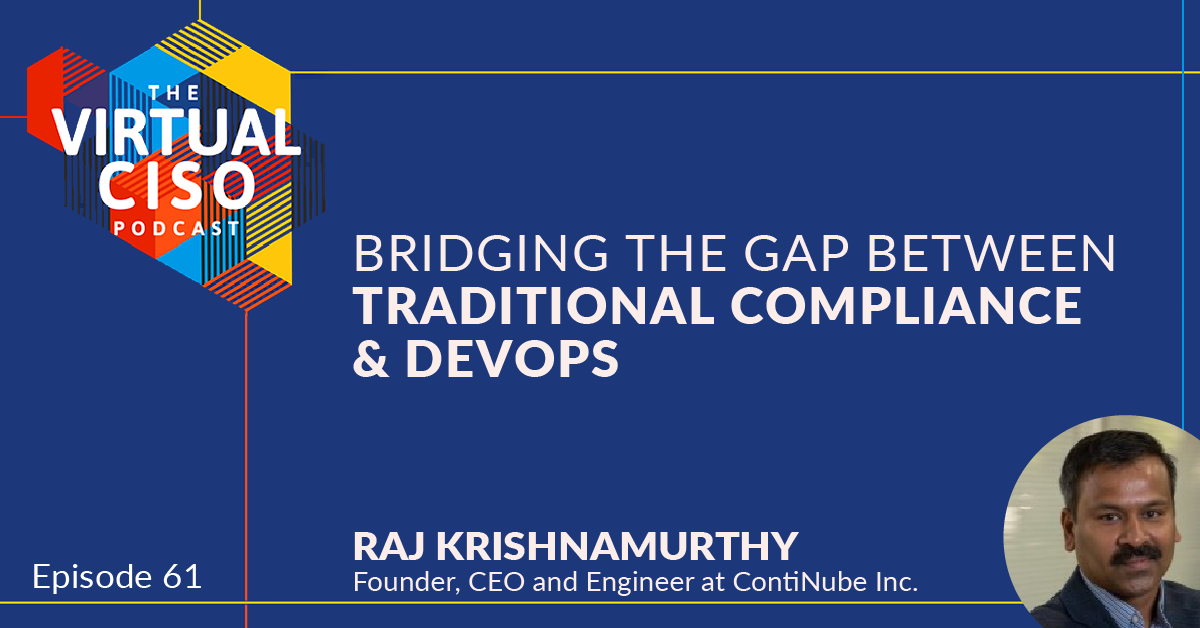 EP#61 – Raj Krishnamurthy – Bridging the Gap Between Traditional Compliance & DevOPs