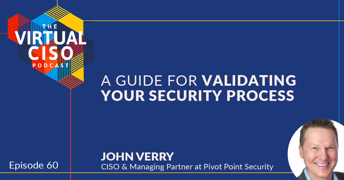 EP#60 – John Verry – A Guide for Validating Your Security Process
