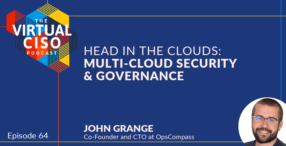 EP#64 – John Grange – Head in the Clouds: Multi-Cloud Security & Governance