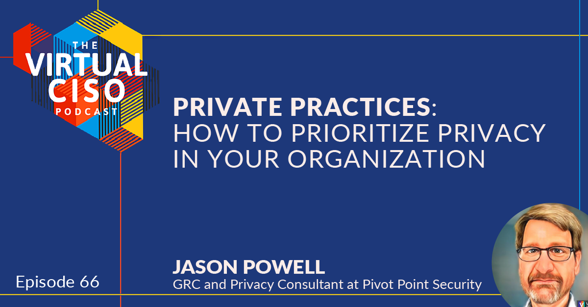 EP#66 – Jason Powell – Private Practices: How to Prioritize Privacy in Your Organization