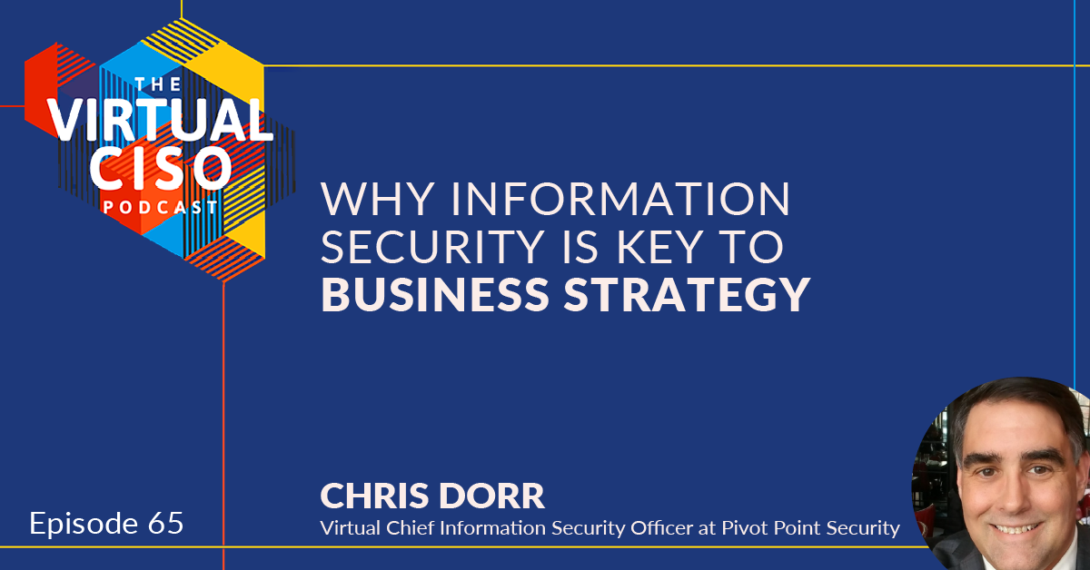 EP#65 – Chris Dorr – Why Information Security Is Key to Business Strategy