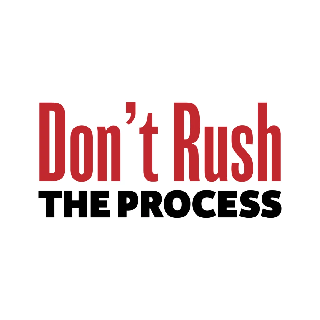 Sign that says don't rush the process