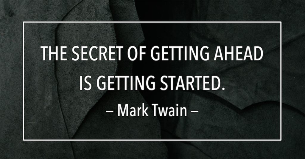 the secret of getting ahead is getting started by mark twain
