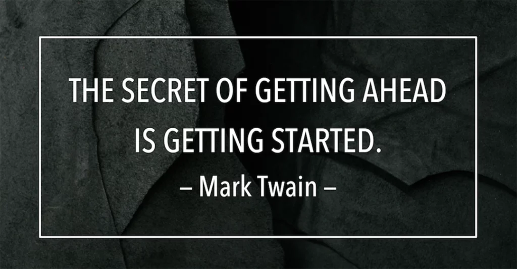 the secret of getting ahead is getting started by mark twain