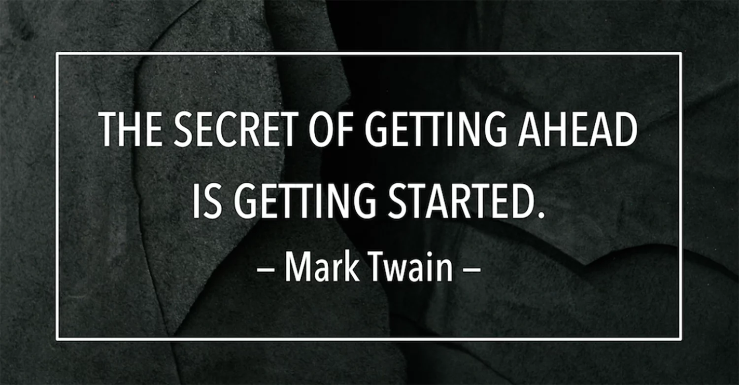 the secret of getting ahead is getting started by mark twain