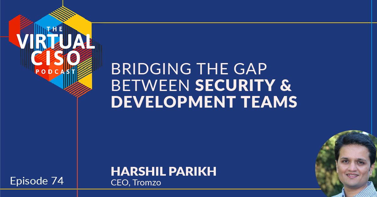 EP#74 – Harshil Parikh – Bridging the Gap Between Security & Development Teams