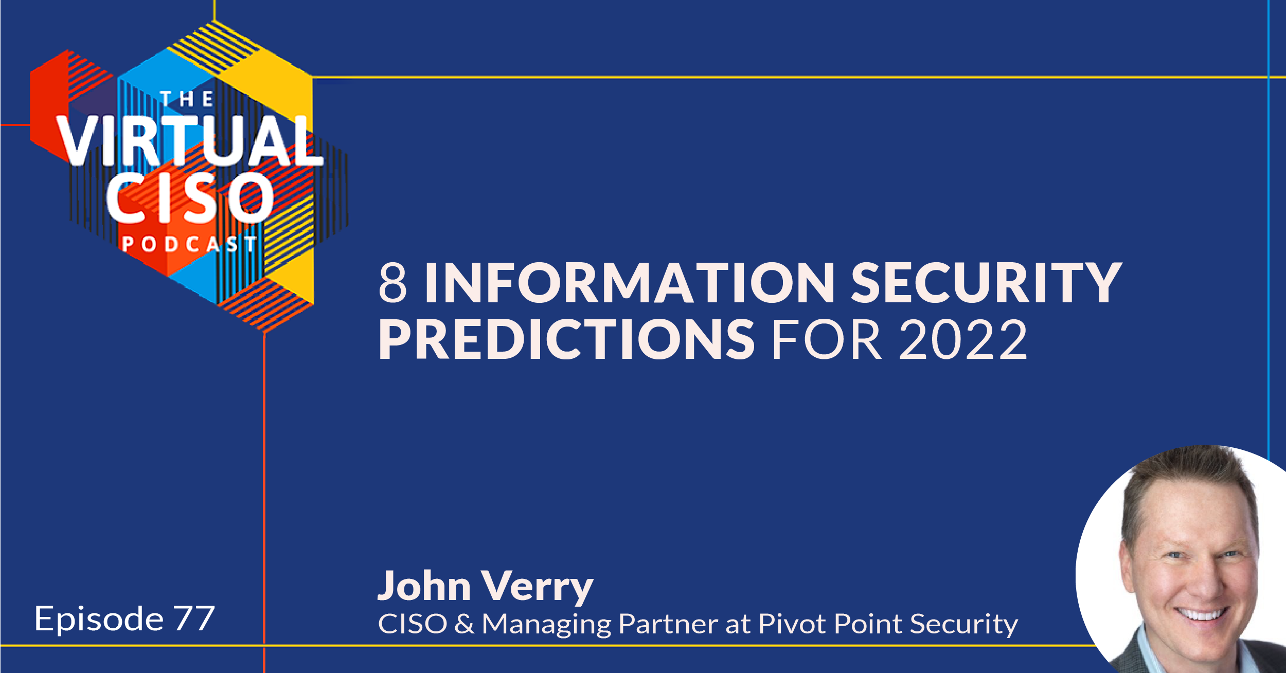 EP#77 – John Verry – 8 Information Security Predictions for 2022