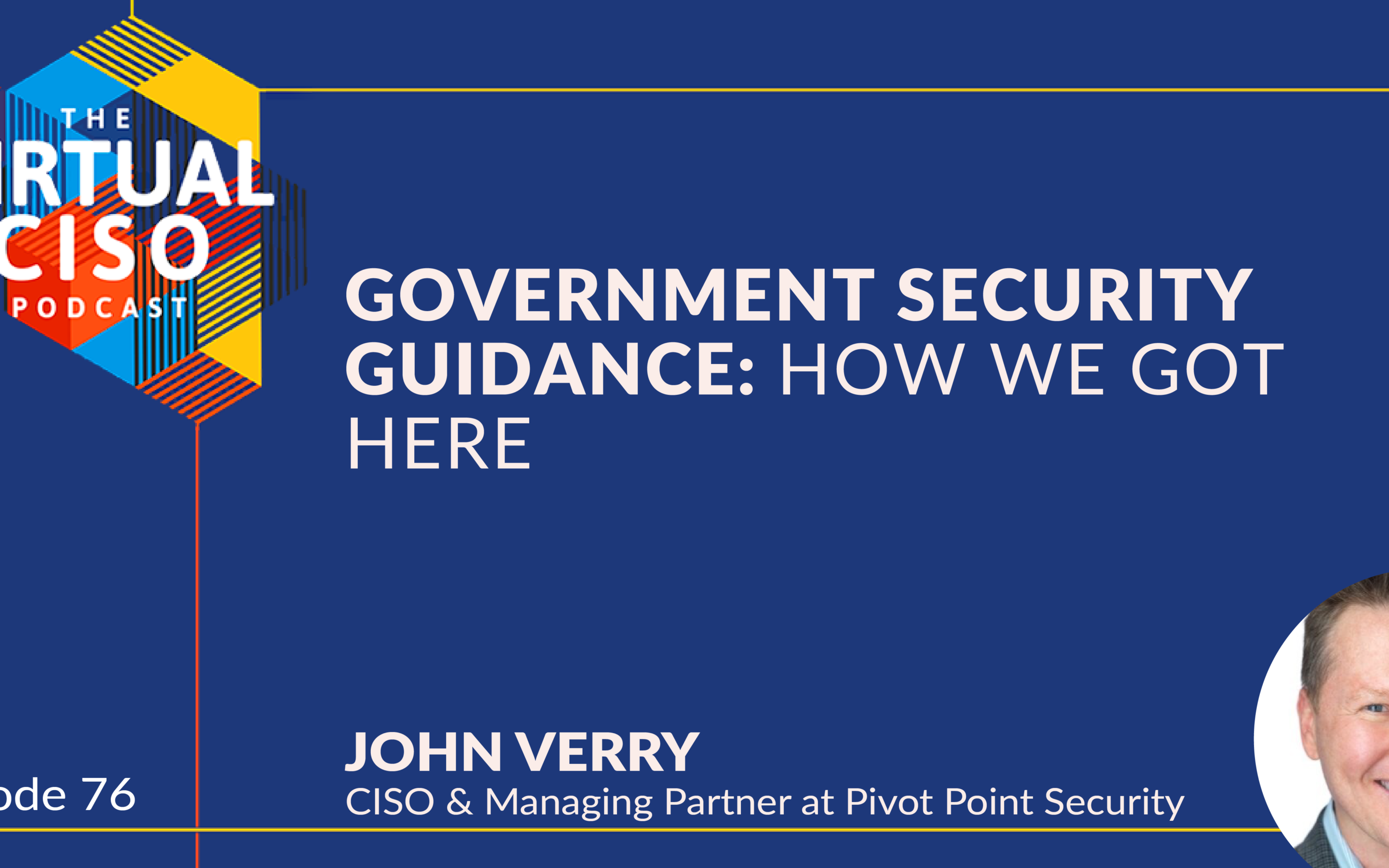 EP#76 – John Verry – Government Security Guidance: How We Got Here