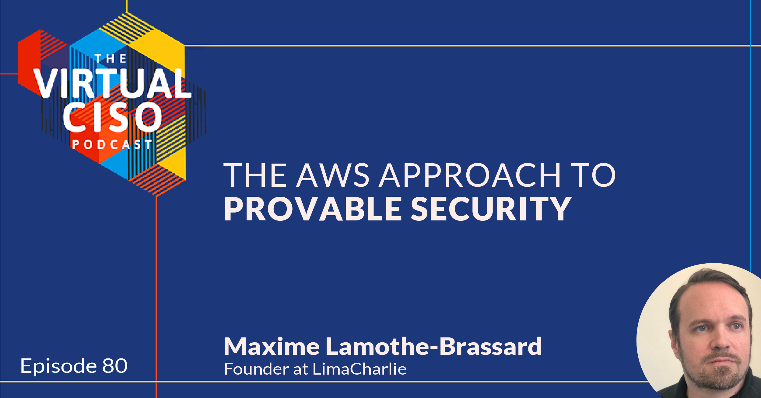 EP#80 – Maxime Lamothe-Brassard – The AWS Approach to Provable Security