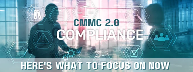a banner that says cmmc 2.0 compliance here 's what to focus on now
