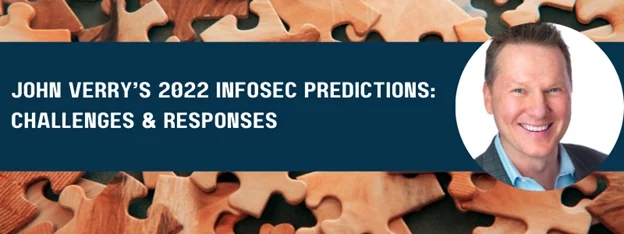 John Verry's 2022 infosec predictions: 'challenges & responses'