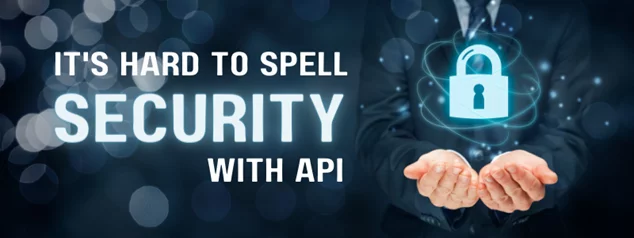 the text 'it's hard to spell security with API' featured next to hands holding a lock