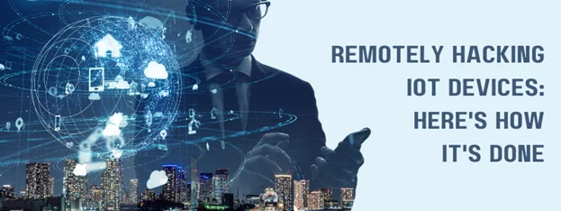 remotely hacking iot devices here's how it's done