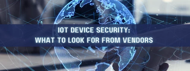 the text 'IOT device security: what to look for from vendors' with a blue, glowing globe in the background
