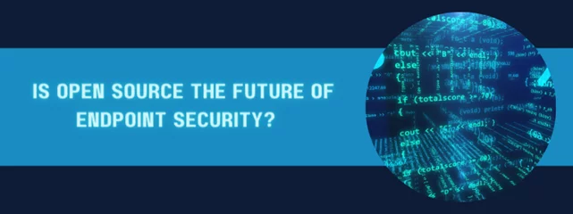 Banner explaining is open source the future of endpoint security