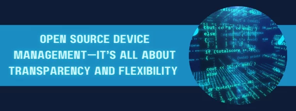 open source device management is all about transparency and flexibility