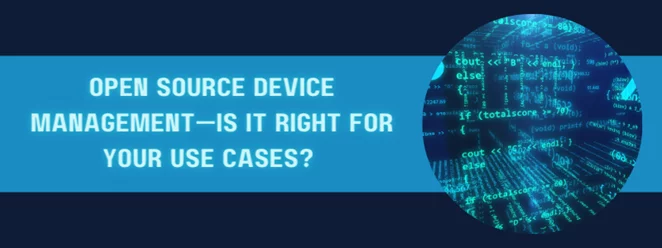 open source device management is it right for your use cases
