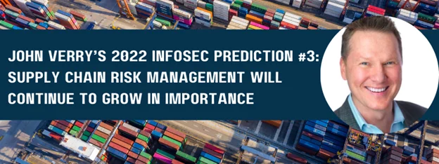 John Verry's 2022 infosec prediction #3: 'supply chain risk management will continue to grow in importance'