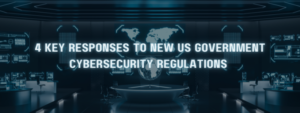key responses us goverment cybersecurity