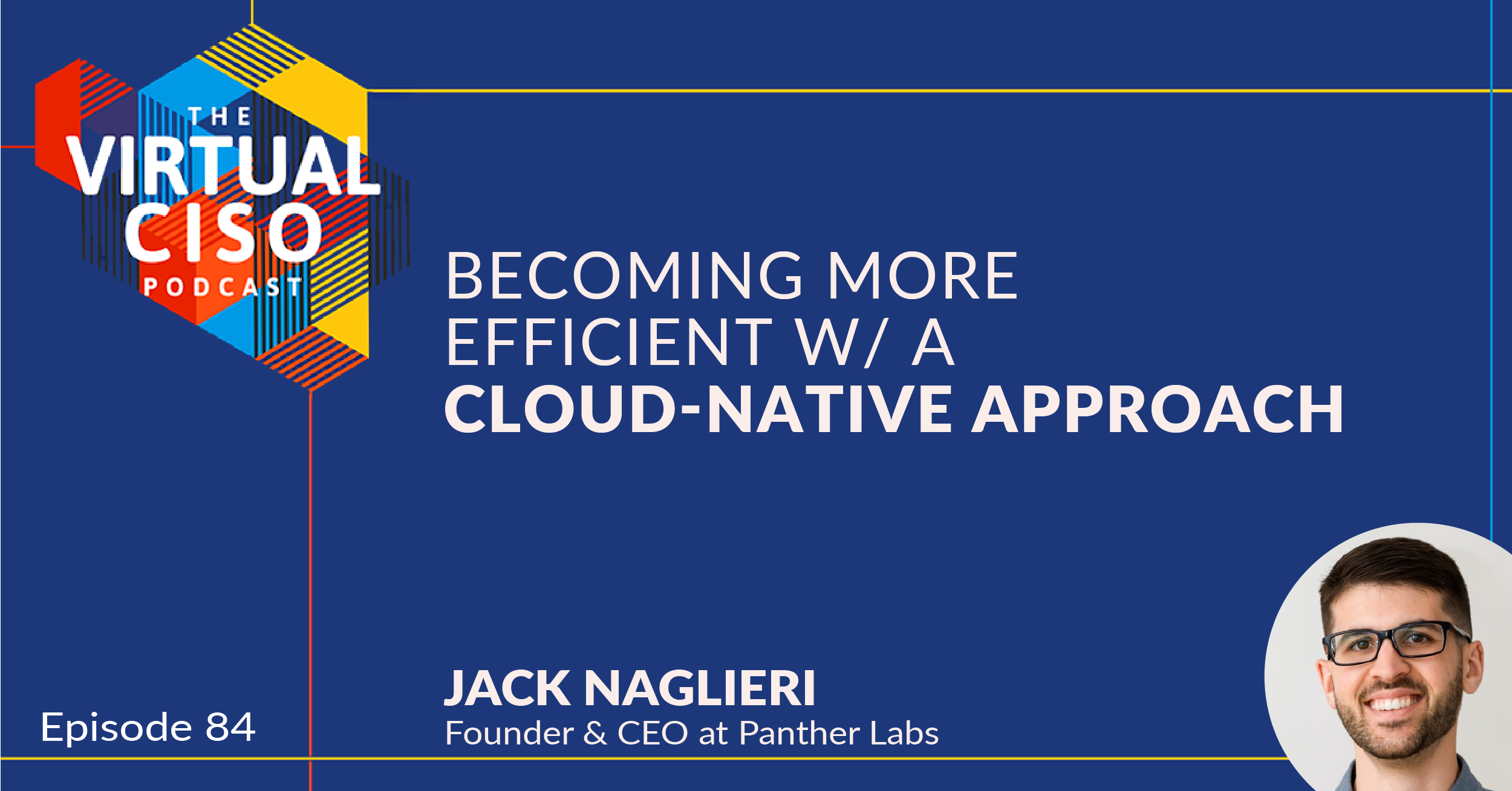 EP#84 – Jack Naglieri – Becoming More Efficient With a Cloud-Native Approach