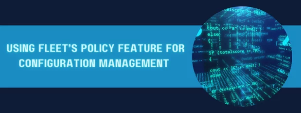 a blue banner that says using fleet's policy feature for configuration management