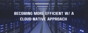 becoming more efficient cloud-native approach
