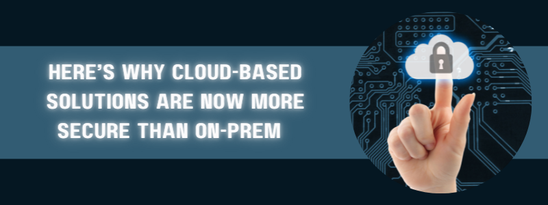 cloud based solutions are now more secure than on prem