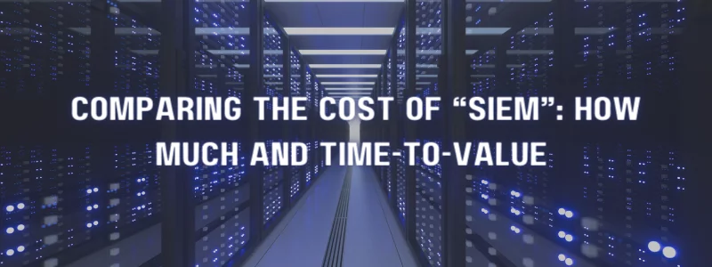 server room image with the words comparing the cost of siem how much and time-to-value