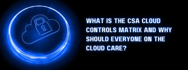 Banner explaining what is the csa cloud controls matrix and why should everyone on the cloud care