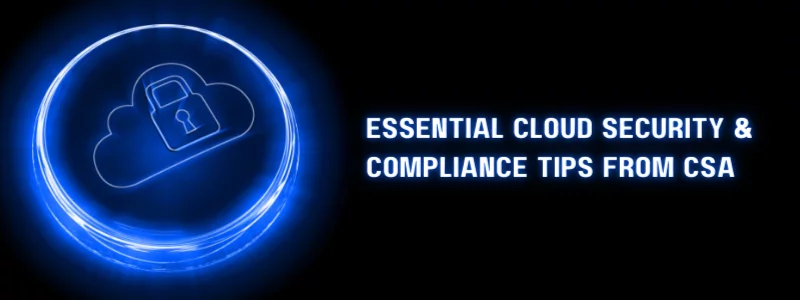 essential cloud security and compliance tips from csa