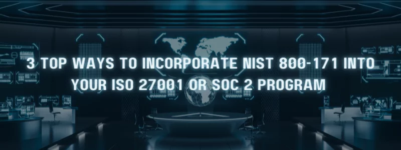 a dark room with the words 3 top ways to incorporate nist 800-171 into your iso 27001 or soc 2 program