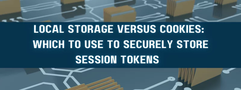 the text 'local storage versus cookies: which to use to securely store session tokens' with file folders in the background