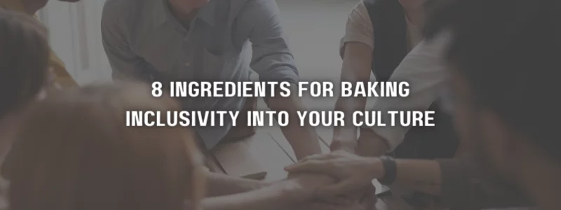 8 ingredients for baking inclusivity into your culture